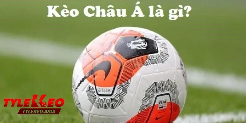 Kèo Châu Á là gì?