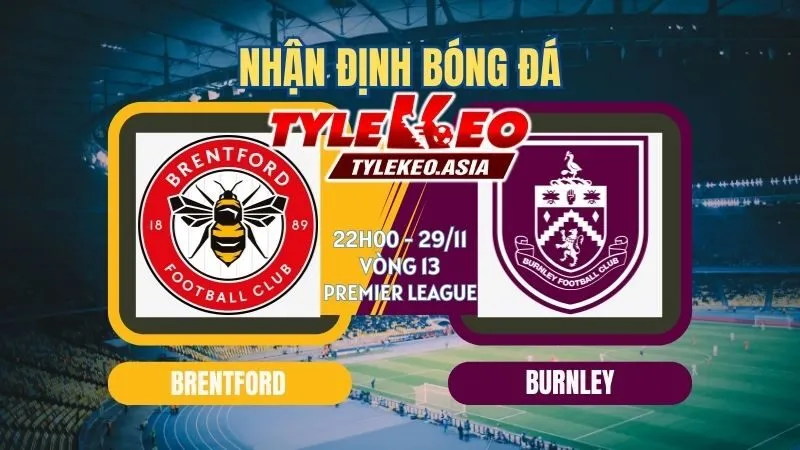 Nhận Định Soi Kèo Brentford Vs Burnley 22h00 ngày 29/11