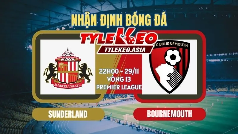 Nhận Định Soi Kèo Sunderland Vs Bournemouth 22h00 ngày 29/11