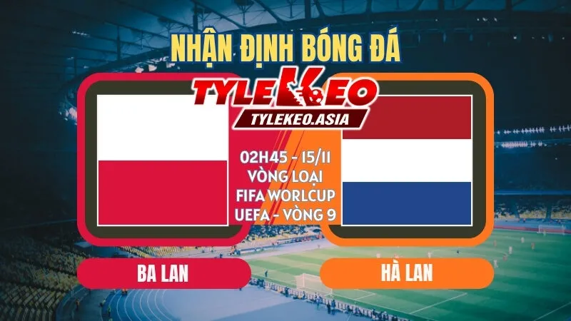 Soi kèo Ba Lan vs Hà Lan 02h45 ngày 15/11