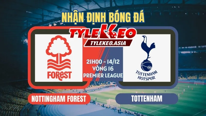 Nhận Định Soi Kèo Nottingham Vs Tottenham 21h00 ngày 14/12